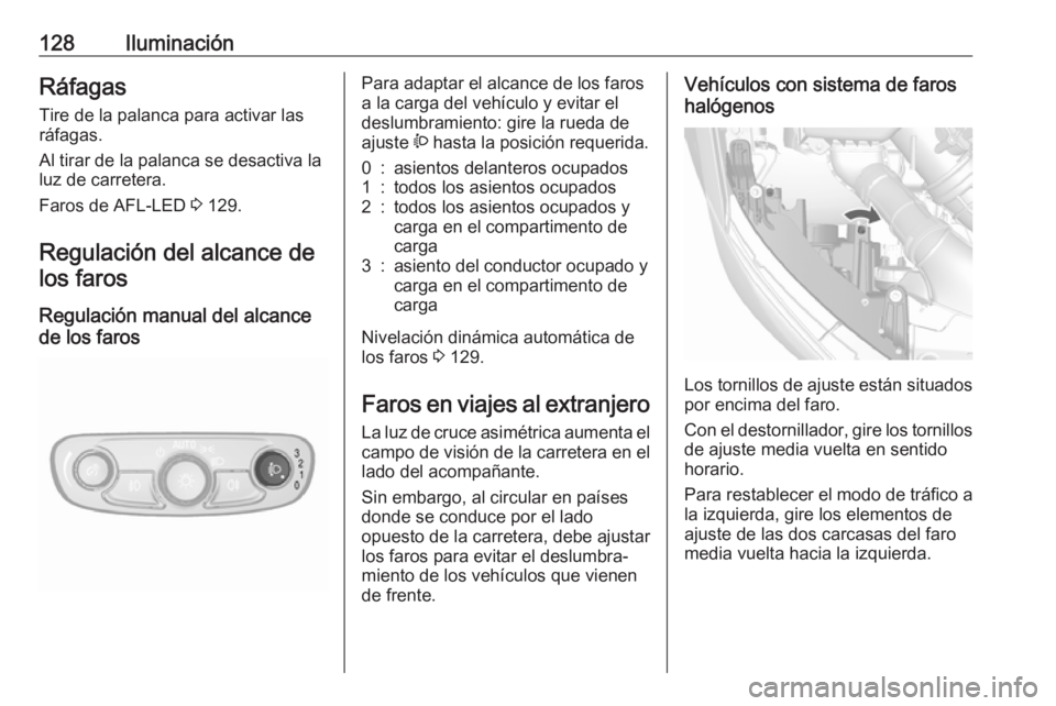 OPEL MOKKA X 2018 Manual de infoentretenimiento (in Spanish) 128IluminaciónRáfagasTire de la palanca para activar lasráfagas.
Al tirar de la palanca se desactiva la
luz de carretera.
Faros de AFL-LED 3 129.
Regulación del alcance de los faros
Regulación m OPEL MOKKA X 2018 Manual de infoentretenimiento (in Spanish) 128IluminaciónRáfagasTire de la palanca para activar lasráfagas.
Al tirar de la palanca se desactiva la
luz de carretera.
Faros de AFL-LED 3 129.
Regulación del alcance de los faros
Regulación m