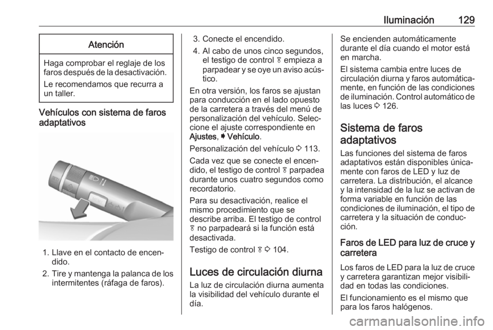 OPEL MOKKA X 2018 Manual de infoentretenimiento (in Spanish) Iluminación129Atención
Haga comprobar el reglaje de los
faros después de la desactivación.
Le recomendamos que recurra a
un taller.
Vehículos con sistema de faros
adaptativos
1. Llave en el conta OPEL MOKKA X 2018 Manual de infoentretenimiento (in Spanish) Iluminación129Atención
Haga comprobar el reglaje de los
faros después de la desactivación.
Le recomendamos que recurra a
un taller.
Vehículos con sistema de faros
adaptativos
1. Llave en el conta