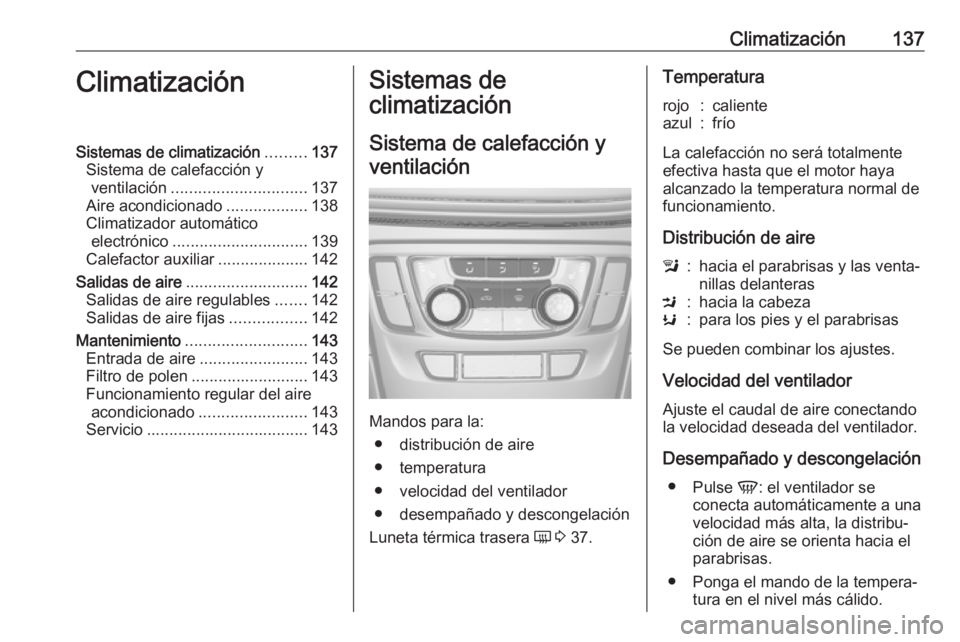 OPEL MOKKA X 2018 Manual de infoentretenimiento (in Spanish) Climatización137ClimatizaciónSistemas de climatización.........137
Sistema de calefacción y ventilación .............................. 137
Aire acondicionado ..................138
Climatizador au OPEL MOKKA X 2018 Manual de infoentretenimiento (in Spanish) Climatización137ClimatizaciónSistemas de climatización.........137
Sistema de calefacción y ventilación .............................. 137
Aire acondicionado ..................138
Climatizador au
