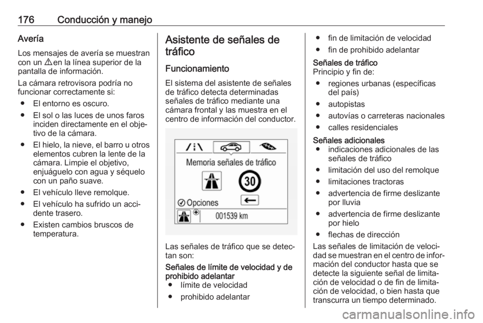 OPEL MOKKA X 2018 Manual de infoentretenimiento (in Spanish) 176Conducción y manejoAveríaLos mensajes de avería se muestran con un 9 en la línea superior de la
pantalla de información.
La cámara retrovisora podría no
funcionar correctamente si:
● El e OPEL MOKKA X 2018 Manual de infoentretenimiento (in Spanish) 176Conducción y manejoAveríaLos mensajes de avería se muestran con un 9 en la línea superior de la
pantalla de información.
La cámara retrovisora podría no
funcionar correctamente si:
● El e