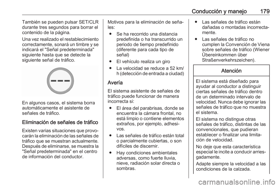 OPEL MOKKA X 2018 Manual de infoentretenimiento (in Spanish) Conducción y manejo179También se pueden pulsar SET/CLR
durante tres segundos para borrar el
contenido de la página.
Una vez realizado el restablecimiento
correctamente, sonará un timbre y se
indic OPEL MOKKA X 2018 Manual de infoentretenimiento (in Spanish) Conducción y manejo179También se pueden pulsar SET/CLR
durante tres segundos para borrar el
contenido de la página.
Una vez realizado el restablecimiento
correctamente, sonará un timbre y se
indic