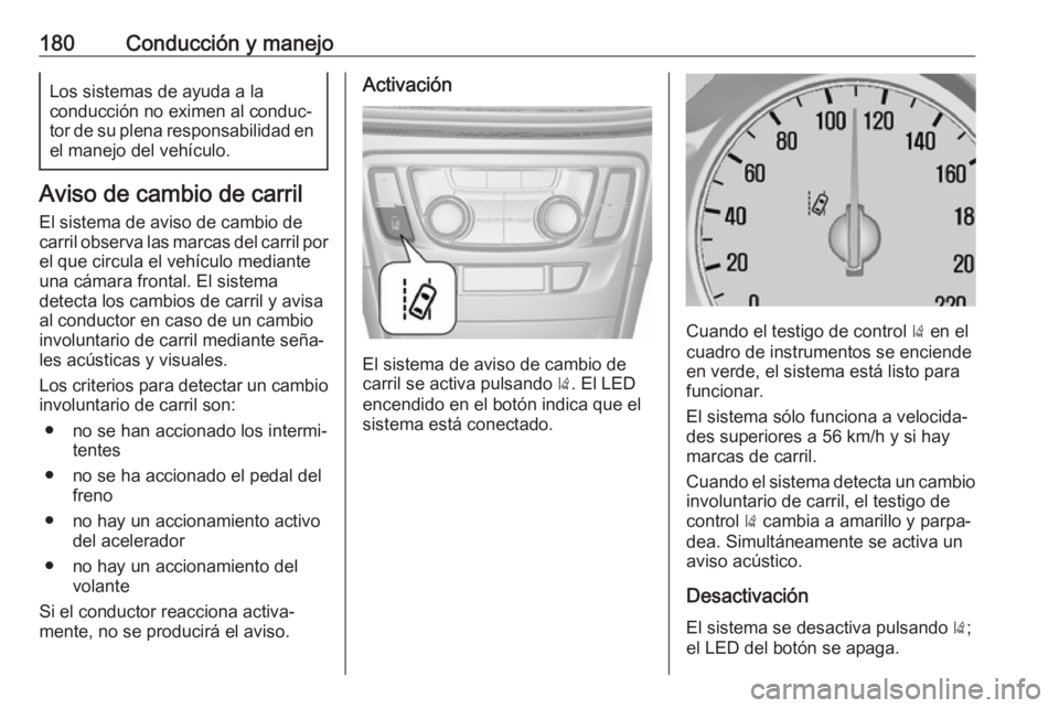 OPEL MOKKA X 2018  Manual de infoentretenimiento (in Spanish) 180Conducción y manejoLos sistemas de ayuda a la
conducción no eximen al conduc‐
tor de su plena responsabilidad en
el manejo del vehículo.
Aviso de cambio de carril
El sistema de aviso de cambio