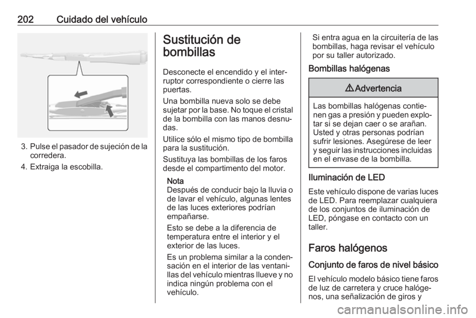 OPEL MOKKA X 2018  Manual de infoentretenimiento (in Spanish) 202Cuidado del vehículo
3.Pulse el pasador de sujeción de la
corredera.
4. Extraiga la escobilla.
Sustitución de
bombillas
Desconecte el encendido y el inter‐
ruptor correspondiente o cierre las
