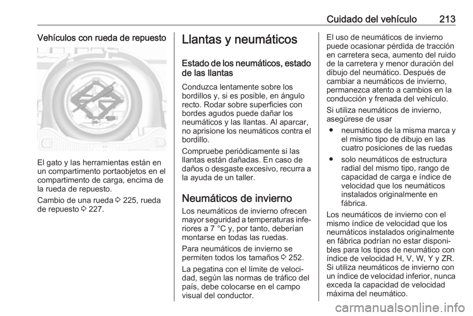 OPEL MOKKA X 2018  Manual de infoentretenimiento (in Spanish) Cuidado del vehículo213Vehículos con rueda de repuesto
El gato y las herramientas están en
un compartimento portaobjetos en el
compartimento de carga, encima de la rueda de repuesto.
Cambio de una 