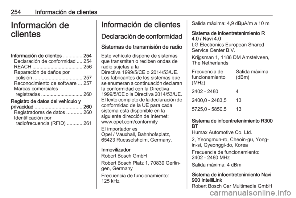 OPEL MOKKA X 2018  Manual de infoentretenimiento (in Spanish) 254Información de clientesInformación de
clientesInformación de clientes ..............254
Declaración de conformidad ....254
REACH .................................... 256
Reparación de daños p