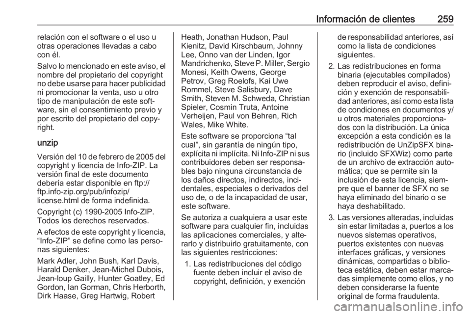 OPEL MOKKA X 2018  Manual de infoentretenimiento (in Spanish) Información de clientes259relación con el software o el uso u
otras operaciones llevadas a cabo
con él.
Salvo lo mencionado en este aviso, el
nombre del propietario del copyright
no debe usarse par