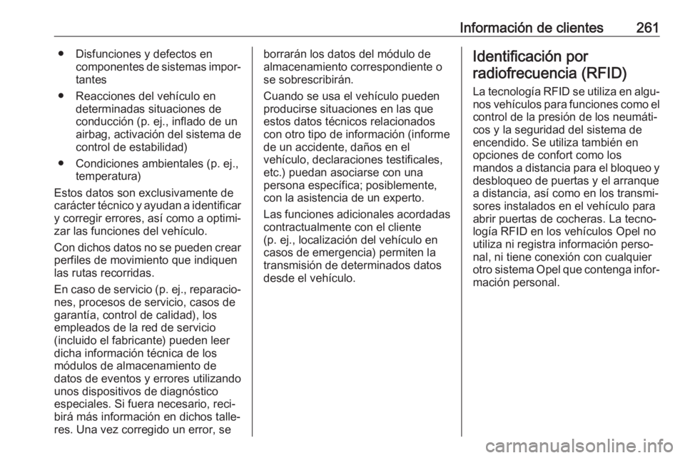 OPEL MOKKA X 2018 Manual de infoentretenimiento (in Spanish) Información de clientes261● Disfunciones y defectos encomponentes de sistemas impor‐tantes
● Reacciones del vehículo en determinadas situaciones de
conducción (p. ej., inflado de un
airbag, a OPEL MOKKA X 2018 Manual de infoentretenimiento (in Spanish) Información de clientes261● Disfunciones y defectos encomponentes de sistemas impor‐tantes
● Reacciones del vehículo en determinadas situaciones de
conducción (p. ej., inflado de un
airbag, a
