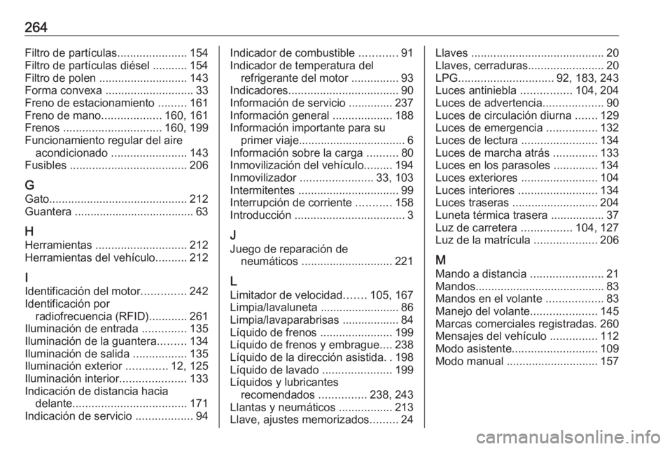 OPEL MOKKA X 2018 Manual de infoentretenimiento (in Spanish) 264Filtro de partículas......................154
Filtro de partículas diésel ........... 154
Filtro de polen ............................ 143
Forma convexa ............................ 33
Freno d OPEL MOKKA X 2018 Manual de infoentretenimiento (in Spanish) 264Filtro de partículas......................154
Filtro de partículas diésel ........... 154
Filtro de polen ............................ 143
Forma convexa ............................ 33
Freno d