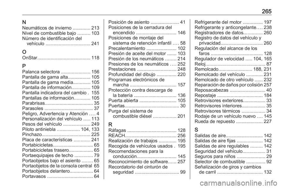 OPEL MOKKA X 2018  Manual de infoentretenimiento (in Spanish) 265NNeumáticos de invierno  .............213
Nivel de combustible bajo  .........103
Número de identificación del vehículo  .................................. 241
O OnStar ........................