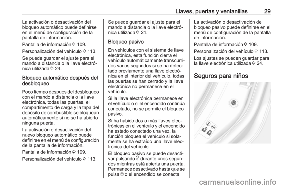 OPEL MOKKA X 2018 Manual de infoentretenimiento (in Spanish) Llaves, puertas y ventanillas29La activación o desactivación del
bloqueo automático puede definirse
en el menú de configuración de la pantalla de información.
Pantalla de información 3 109.
Pe OPEL MOKKA X 2018 Manual de infoentretenimiento (in Spanish) Llaves, puertas y ventanillas29La activación o desactivación del
bloqueo automático puede definirse
en el menú de configuración de la pantalla de información.
Pantalla de información 3 109.
Pe