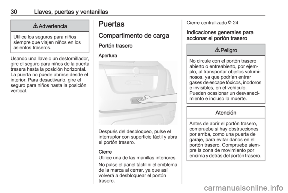 OPEL MOKKA X 2018 Manual de infoentretenimiento (in Spanish) 30Llaves, puertas y ventanillas9Advertencia
Utilice los seguros para niños
siempre que viajen niños en los
asientos traseros.
Usando una llave o un destornillador, gire el seguro para niños de la p OPEL MOKKA X 2018 Manual de infoentretenimiento (in Spanish) 30Llaves, puertas y ventanillas9Advertencia
Utilice los seguros para niños
siempre que viajen niños en los
asientos traseros.
Usando una llave o un destornillador, gire el seguro para niños de la p
