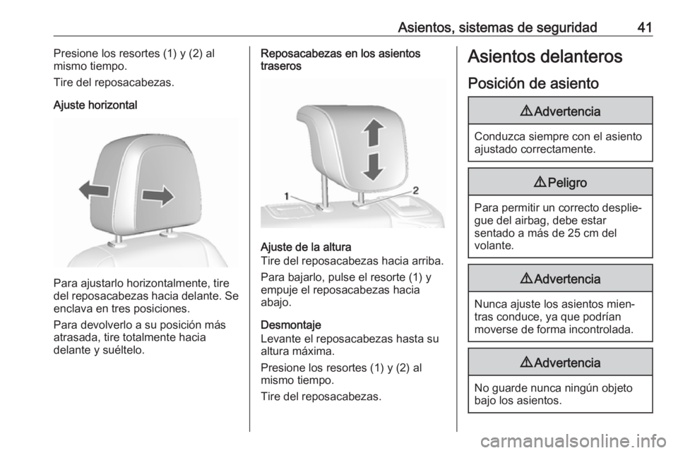 OPEL MOKKA X 2018  Manual de infoentretenimiento (in Spanish) Asientos, sistemas de seguridad41Presione los resortes (1) y (2) al
mismo tiempo.
Tire del reposacabezas.
Ajuste horizontal
Para ajustarlo horizontalmente, tire
del reposacabezas hacia delante. Se
enc