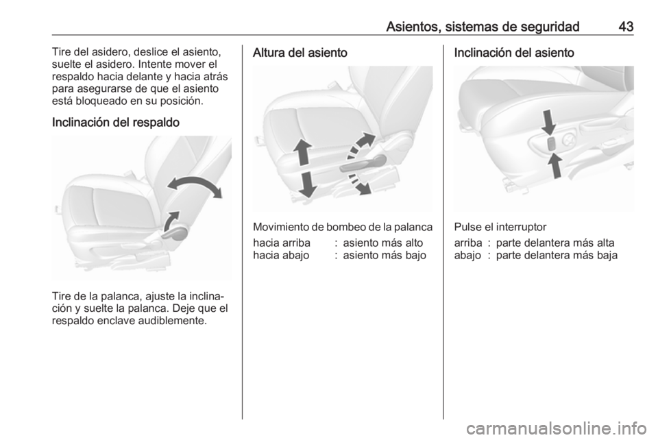 OPEL MOKKA X 2018  Manual de infoentretenimiento (in Spanish) Asientos, sistemas de seguridad43Tire del asidero, deslice el asiento,
suelte el asidero. Intente mover el
respaldo hacia delante y hacia atrás
para asegurarse de que el asiento
está bloqueado en su