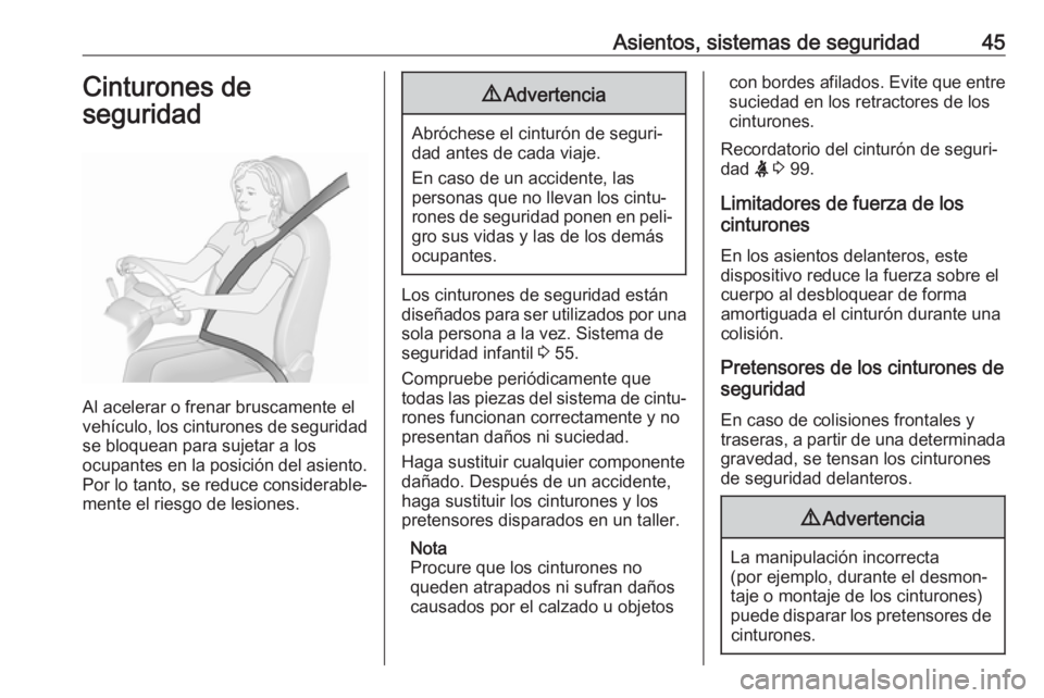 OPEL MOKKA X 2018  Manual de infoentretenimiento (in Spanish) Asientos, sistemas de seguridad45Cinturones de
seguridad
Al acelerar o frenar bruscamente el
vehículo, los cinturones de seguridad
se bloquean para sujetar a los
ocupantes en la posición del asiento