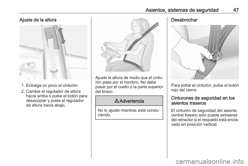 OPEL MOKKA X 2018  Manual de infoentretenimiento (in Spanish) Asientos, sistemas de seguridad47Ajuste de la altura
1. Extraiga un poco el cinturón.
2. Cambie el regulador de altura hacia arriba o pulse el botón para
desacoplar y pulse el regulador
de altura ha