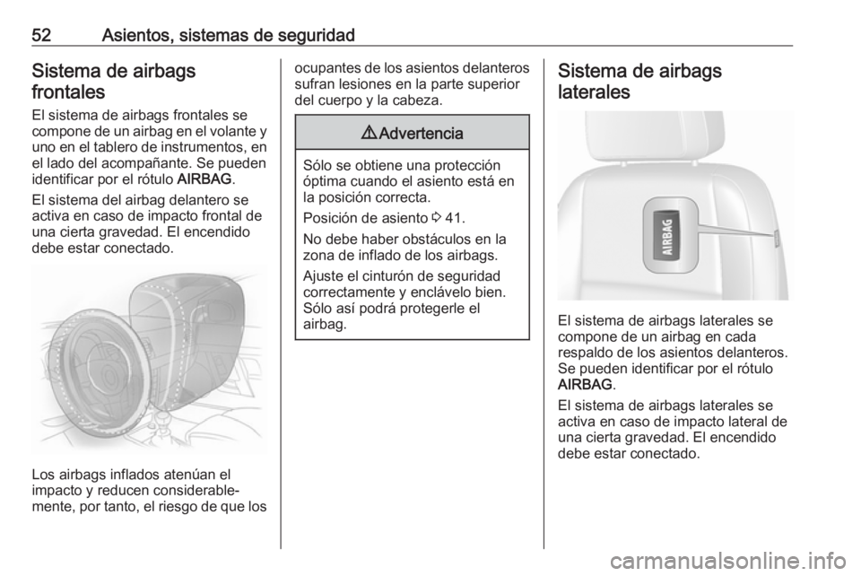 OPEL MOKKA X 2018  Manual de infoentretenimiento (in Spanish) 52Asientos, sistemas de seguridadSistema de airbagsfrontales
El sistema de airbags frontales se
compone de un airbag en el volante y
uno en el tablero de instrumentos, en el lado del acompañante. Se 