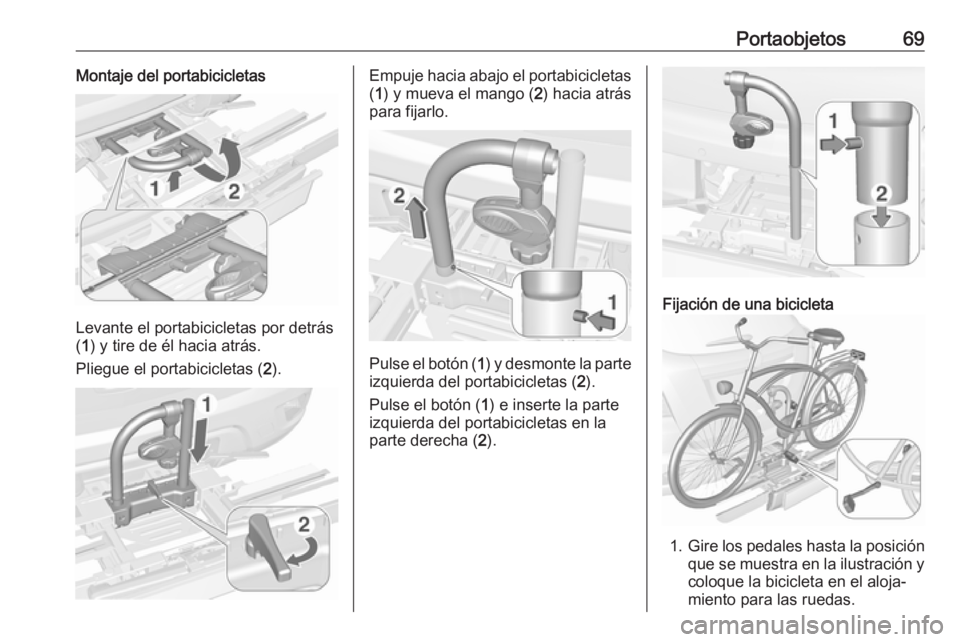 OPEL MOKKA X 2018 Manual de infoentretenimiento (in Spanish) Portaobjetos69Montaje del portabicicletas
Levante el portabicicletas por detrás
( 1 ) y tire de él hacia atrás.
Pliegue el portabicicletas ( 2).
Empuje hacia abajo el portabicicletas
( 1 ) y mueva OPEL MOKKA X 2018 Manual de infoentretenimiento (in Spanish) Portaobjetos69Montaje del portabicicletas
Levante el portabicicletas por detrás
( 1 ) y tire de él hacia atrás.
Pliegue el portabicicletas ( 2).
Empuje hacia abajo el portabicicletas
( 1 ) y mueva