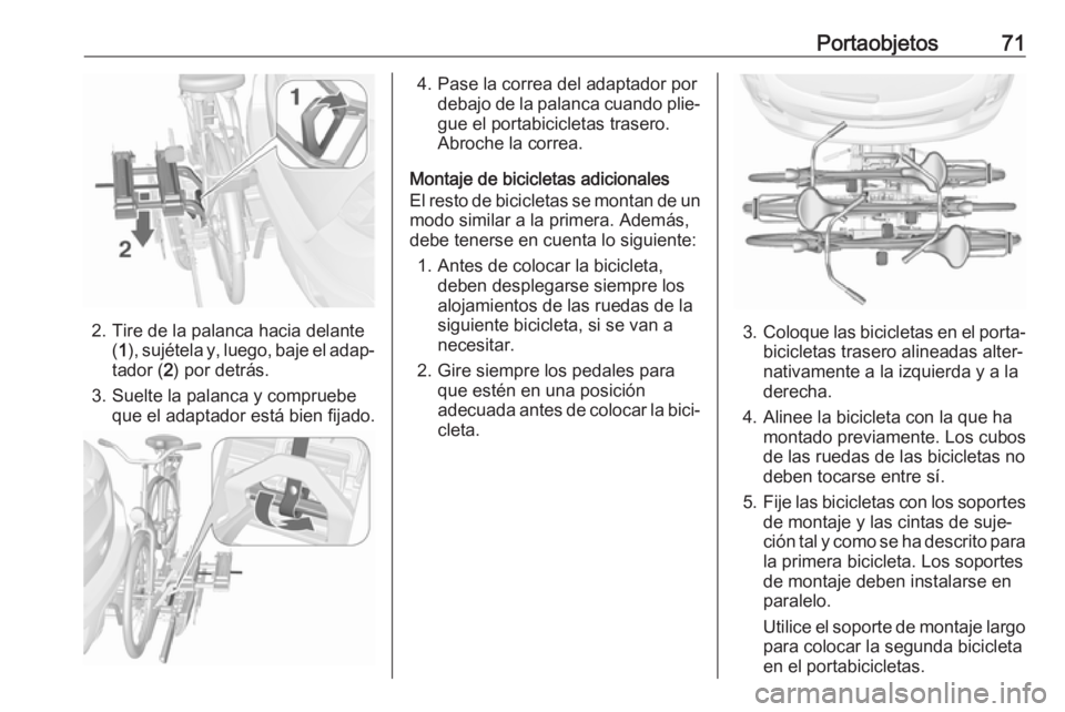 OPEL MOKKA X 2018 Manual de infoentretenimiento (in Spanish) Portaobjetos71
2. Tire de la palanca hacia delante(1 ), sujétela y, luego, baje el adap‐
tador ( 2) por detrás.
3. Suelte la palanca y compruebe que el adaptador está bien fijado.
4. Pase la corr OPEL MOKKA X 2018 Manual de infoentretenimiento (in Spanish) Portaobjetos71
2. Tire de la palanca hacia delante(1 ), sujétela y, luego, baje el adap‐
tador ( 2) por detrás.
3. Suelte la palanca y compruebe que el adaptador está bien fijado.
4. Pase la corr