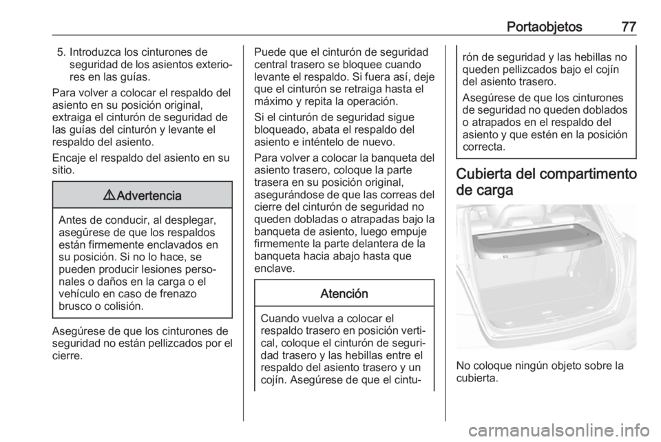 OPEL MOKKA X 2018 Manual de infoentretenimiento (in Spanish) Portaobjetos775. Introduzca los cinturones deseguridad de los asientos exterio‐
res en las guías.
Para volver a colocar el respaldo del
asiento en su posición original,
extraiga el cinturón de se OPEL MOKKA X 2018 Manual de infoentretenimiento (in Spanish) Portaobjetos775. Introduzca los cinturones deseguridad de los asientos exterio‐
res en las guías.
Para volver a colocar el respaldo del
asiento en su posición original,
extraiga el cinturón de se