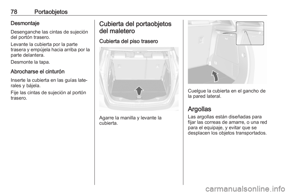OPEL MOKKA X 2018 Manual de infoentretenimiento (in Spanish) 78PortaobjetosDesmontaje
Desenganche las cintas de sujeción
del portón trasero.
Levante la cubierta por la parte
trasera y empújela hacia arriba por la
parte delantera.
Desmonte la tapa.
Abrocharse OPEL MOKKA X 2018 Manual de infoentretenimiento (in Spanish) 78PortaobjetosDesmontaje
Desenganche las cintas de sujeción
del portón trasero.
Levante la cubierta por la parte
trasera y empújela hacia arriba por la
parte delantera.
Desmonte la tapa.
Abrocharse