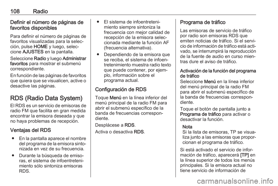 OPEL MOKKA X 2018 Manual de Instrucciones (in Spanish) 108RadioDefinir el número de páginas de
favoritos disponibles
Para definir el número de páginas de favoritos visualizadas para la selec‐
ción, pulse HOME y luego, selec‐
cione AJUSTES en l OPEL MOKKA X 2018 Manual de Instrucciones (in Spanish) 108RadioDefinir el número de páginas de
favoritos disponibles
Para definir el número de páginas de favoritos visualizadas para la selec‐
ción, pulse HOME y luego, selec‐
cione AJUSTES en l