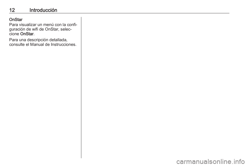 OPEL MOKKA X 2018  Manual de Instrucciones (in Spanish) 12IntroducciónOnStar
Para visualizar un menú con la confi‐
guración de wifi de OnStar, selec‐
cione  OnStar .
Para una descripción detallada,
consulte el Manual de Instrucciones. 