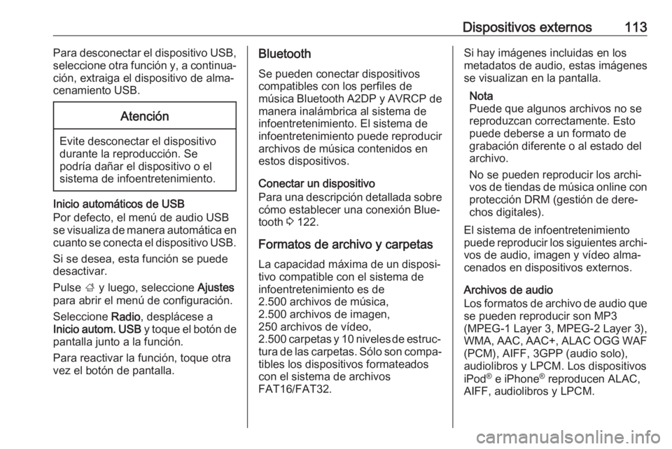 OPEL MOKKA X 2018 Manual de Instrucciones (in Spanish) Dispositivos externos113Para desconectar el dispositivo USB,
seleccione otra función y, a continua‐ ción, extraiga el dispositivo de alma‐
cenamiento USB.Atención
Evite desconectar el dispositi OPEL MOKKA X 2018 Manual de Instrucciones (in Spanish) Dispositivos externos113Para desconectar el dispositivo USB,
seleccione otra función y, a continua‐ ción, extraiga el dispositivo de alma‐
cenamiento USB.Atención
Evite desconectar el dispositi