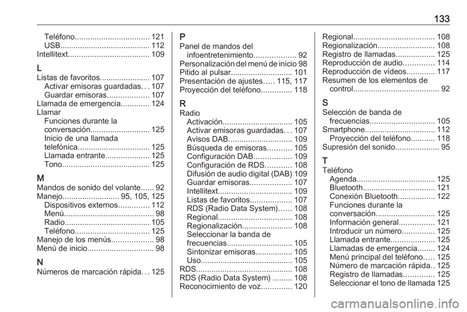 OPEL MOKKA X 2018 Manual de Instrucciones (in Spanish) 133Teléfono.................................. 121
USB ......................................... 112
Intellitext ..................................... 109
L
Listas de favoritos....................... OPEL MOKKA X 2018 Manual de Instrucciones (in Spanish) 133Teléfono.................................. 121
USB ......................................... 112
Intellitext ..................................... 109
L
Listas de favoritos.......................