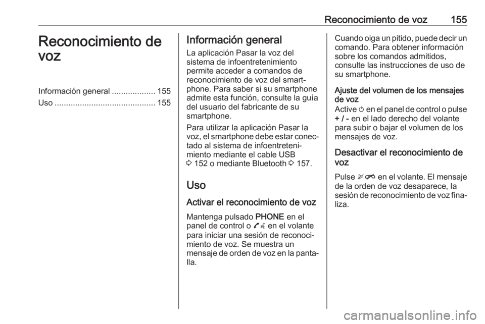 OPEL MOKKA X 2018 Manual de Instrucciones (in Spanish) Reconocimiento de voz155Reconocimiento de
vozInformación general ...................155
Uso ............................................ 155Información general
La aplicación Pasar la voz del
sistem OPEL MOKKA X 2018 Manual de Instrucciones (in Spanish) Reconocimiento de voz155Reconocimiento de
vozInformación general ...................155
Uso ............................................ 155Información general
La aplicación Pasar la voz del
sistem