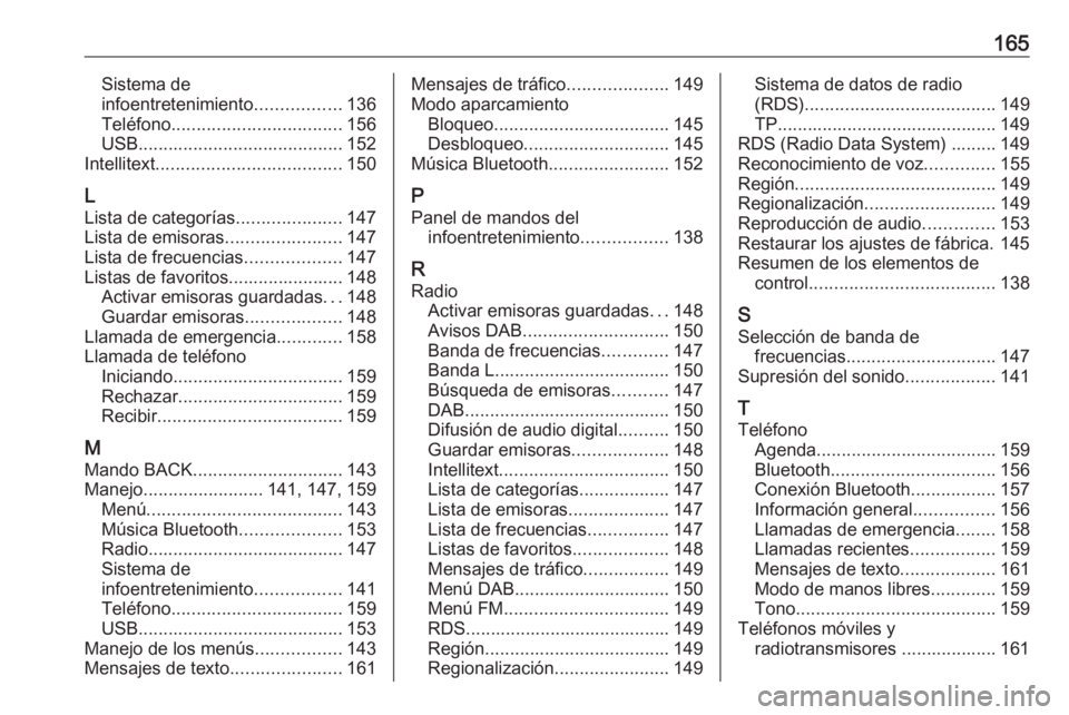 OPEL MOKKA X 2018 Manual de Instrucciones (in Spanish) 165Sistema de
infoentretenimiento .................136
Teléfono .................................. 156
USB ......................................... 152
Intellitext .................................. OPEL MOKKA X 2018 Manual de Instrucciones (in Spanish) 165Sistema de
infoentretenimiento .................136
Teléfono .................................. 156
USB ......................................... 152
Intellitext ..................................