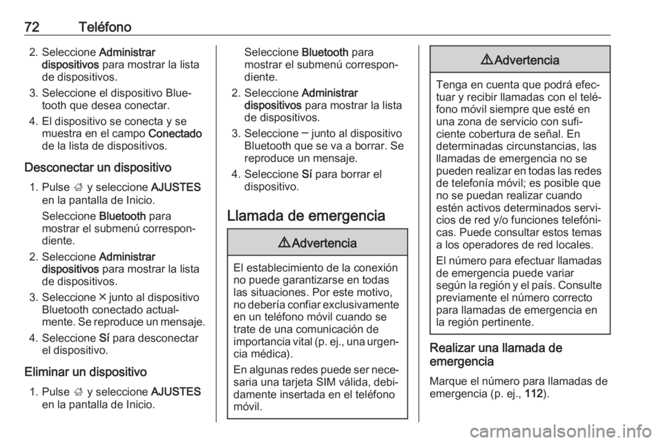 OPEL MOKKA X 2018 Manual de Instrucciones (in Spanish) 72Teléfono2. Seleccione Administrar
dispositivos para mostrar la lista
de dispositivos.
3. Seleccione el dispositivo Blue‐ tooth que desea conectar.
4. El dispositivo se conecta y se muestra en el OPEL MOKKA X 2018 Manual de Instrucciones (in Spanish) 72Teléfono2. Seleccione Administrar
dispositivos para mostrar la lista
de dispositivos.
3. Seleccione el dispositivo Blue‐ tooth que desea conectar.
4. El dispositivo se conecta y se muestra en el