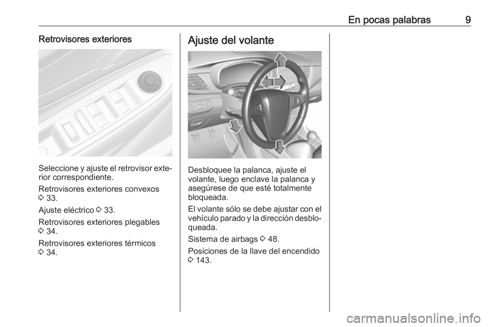 OPEL MOKKA X 2018.5 Manual de infoentretenimiento (in Spanish) En pocas palabras9Retrovisores exteriores
Seleccione y ajuste el retrovisor exte‐rior correspondiente.
Retrovisores exteriores convexos
3 33.
Ajuste eléctrico 3 33.
Retrovisores exteriores plegab OPEL MOKKA X 2018.5 Manual de infoentretenimiento (in Spanish) En pocas palabras9Retrovisores exteriores
Seleccione y ajuste el retrovisor exte‐rior correspondiente.
Retrovisores exteriores convexos
3 33.
Ajuste eléctrico 3 33.
Retrovisores exteriores plegab