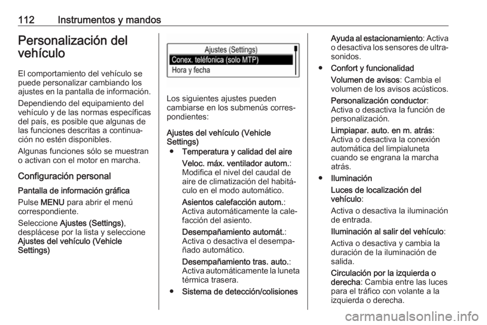 OPEL MOKKA X 2018.5 Manual de infoentretenimiento (in Spanish) 112Instrumentos y mandosPersonalización del
vehículo
El comportamiento del vehículo se
puede personalizar cambiando los
ajustes en la pantalla de información.
Dependiendo del equipamiento del
veh OPEL MOKKA X 2018.5 Manual de infoentretenimiento (in Spanish) 112Instrumentos y mandosPersonalización del
vehículo
El comportamiento del vehículo se
puede personalizar cambiando los
ajustes en la pantalla de información.
Dependiendo del equipamiento del
veh