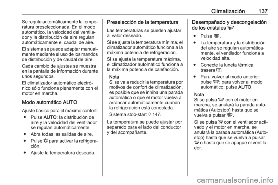 OPEL MOKKA X 2018.5 Manual de infoentretenimiento (in Spanish) Climatización137Se regula automáticamente la tempe‐
ratura preseleccionada. En el modo
automático, la velocidad del ventila‐
dor y la distribución de aire regulan
automáticamente el caudal de OPEL MOKKA X 2018.5 Manual de infoentretenimiento (in Spanish) Climatización137Se regula automáticamente la tempe‐
ratura preseleccionada. En el modo
automático, la velocidad del ventila‐
dor y la distribución de aire regulan
automáticamente el caudal de