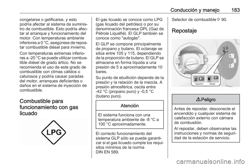 OPEL MOKKA X 2018.5 Manual de infoentretenimiento (in Spanish) Conducción y manejo183congelarse o gelificarse, y esto
podría afectar al sistema de suminis‐
tro de combustible. Esto podría afec‐
tar al arranque y funcionamiento del
motor. Con temperaturas a OPEL MOKKA X 2018.5 Manual de infoentretenimiento (in Spanish) Conducción y manejo183congelarse o gelificarse, y esto
podría afectar al sistema de suminis‐
tro de combustible. Esto podría afec‐
tar al arranque y funcionamiento del
motor. Con temperaturas a