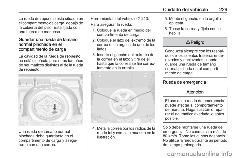 OPEL MOKKA X 2018.5 Manual de infoentretenimiento (in Spanish) Cuidado del vehículo229La rueda de repuesto está situada enel compartimento de carga, debajo de
la cubierta del piso. Está fijada con
una tuerca de mariposa.
Guardar una rueda de tamaño
normal pin OPEL MOKKA X 2018.5 Manual de infoentretenimiento (in Spanish) Cuidado del vehículo229La rueda de repuesto está situada enel compartimento de carga, debajo de
la cubierta del piso. Está fijada con
una tuerca de mariposa.
Guardar una rueda de tamaño
normal pin