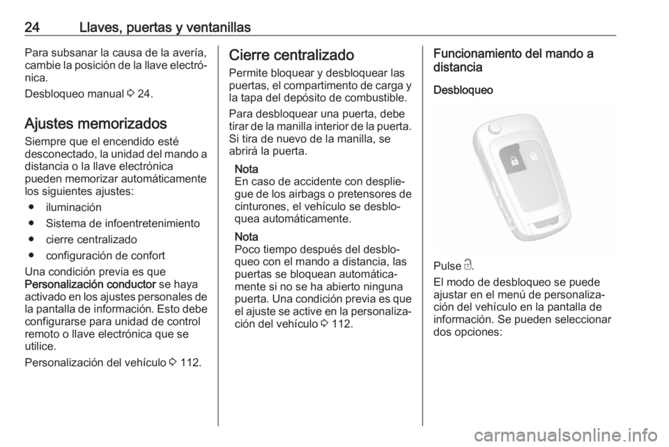OPEL MOKKA X 2018.5 Manual de infoentretenimiento (in Spanish) 24Llaves, puertas y ventanillasPara subsanar la causa de la avería,
cambie la posición de la llave electró‐
nica.
Desbloqueo manual 3 24.
Ajustes memorizados
Siempre que el encendido esté
desco OPEL MOKKA X 2018.5 Manual de infoentretenimiento (in Spanish) 24Llaves, puertas y ventanillasPara subsanar la causa de la avería,
cambie la posición de la llave electró‐
nica.
Desbloqueo manual 3 24.
Ajustes memorizados
Siempre que el encendido esté
desco