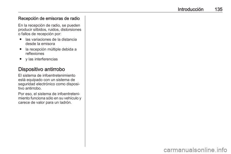 OPEL MOKKA X 2018.5 Manual de Instrucciones (in Spanish) Introducción135Recepción de emisoras de radioEn la recepción de radio, se pueden
producir silbidos, ruidos, distorsiones o fallos de recepción por:
● las variaciones de la distancia desde la emi OPEL MOKKA X 2018.5 Manual de Instrucciones (in Spanish) Introducción135Recepción de emisoras de radioEn la recepción de radio, se pueden
producir silbidos, ruidos, distorsiones o fallos de recepción por:
● las variaciones de la distancia desde la emi
