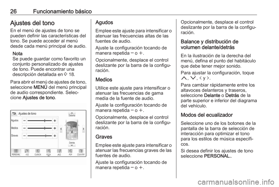 OPEL MOKKA X 2018.5  Manual de Instrucciones (in Spanish) 26Funcionamiento básicoAjustes del tono
En el menú de ajustes de tono se
pueden definir las características del
tono. Se puede acceder al menú
desde cada menú principal de audio.
Nota
Se puede gu