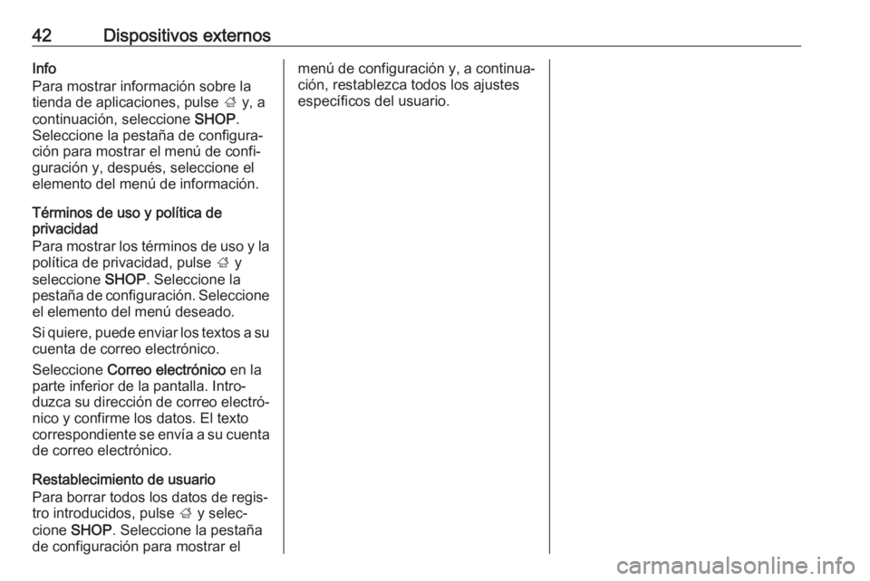 OPEL MOKKA X 2018.5 Manual de Instrucciones (in Spanish) 42Dispositivos externosInfo
Para mostrar información sobre la
tienda de aplicaciones, pulse ; y, a
continuación, seleccione SHOP.
Seleccione la pestaña de configura‐
ción para mostrar el menú OPEL MOKKA X 2018.5 Manual de Instrucciones (in Spanish) 42Dispositivos externosInfo
Para mostrar información sobre la
tienda de aplicaciones, pulse ; y, a
continuación, seleccione SHOP.
Seleccione la pestaña de configura‐
ción para mostrar el menú