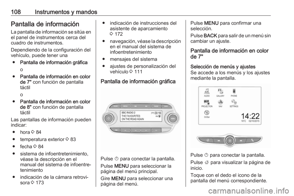 OPEL MOKKA X 2019 Manual de Instrucciones (in Spanish) 108Instrumentos y mandosPantalla de información
La pantalla de información se sitúa en
el panel de instrumentos cerca del
cuadro de instrumentos.
Dependiendo de la configuración del
vehículo, pue OPEL MOKKA X 2019 Manual de Instrucciones (in Spanish) 108Instrumentos y mandosPantalla de información
La pantalla de información se sitúa en
el panel de instrumentos cerca del
cuadro de instrumentos.
Dependiendo de la configuración del
vehículo, pue