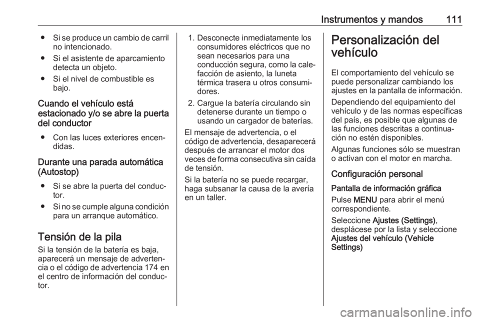 OPEL MOKKA X 2019 Manual de Instrucciones (in Spanish) Instrumentos y mandos111●Si se produce un cambio de carril
no intencionado.
● Si el asistente de aparcamiento detecta un objeto.
● Si el nivel de combustible es bajo.
Cuando el vehículo está
e OPEL MOKKA X 2019 Manual de Instrucciones (in Spanish) Instrumentos y mandos111●Si se produce un cambio de carril
no intencionado.
● Si el asistente de aparcamiento detecta un objeto.
● Si el nivel de combustible es bajo.
Cuando el vehículo está
e