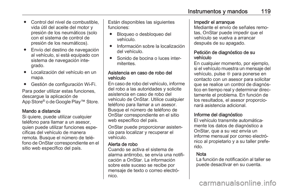 OPEL MOKKA X 2019 Manual de Instrucciones (in Spanish) Instrumentos y mandos119● Control del nivel de combustible,vida útil del aceite del motor y
presión de los neumáticos (solo
con el sistema de control de
presión de los neumáticos).
● Envío d OPEL MOKKA X 2019 Manual de Instrucciones (in Spanish) Instrumentos y mandos119● Control del nivel de combustible,vida útil del aceite del motor y
presión de los neumáticos (solo
con el sistema de control de
presión de los neumáticos).
● Envío d