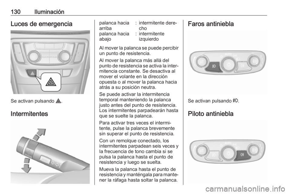 OPEL MOKKA X 2019 Manual de Instrucciones (in Spanish) 130IluminaciónLuces de emergencia
Se activan pulsando ¨.
Intermitentes
palanca hacia
arriba:intermitente dere‐
chopalanca hacia
abajo:intermitente
izquierdo
Al mover la palanca se puede percibir u OPEL MOKKA X 2019 Manual de Instrucciones (in Spanish) 130IluminaciónLuces de emergencia
Se activan pulsando ¨.
Intermitentes
palanca hacia
arriba:intermitente dere‐
chopalanca hacia
abajo:intermitente
izquierdo
Al mover la palanca se puede percibir u