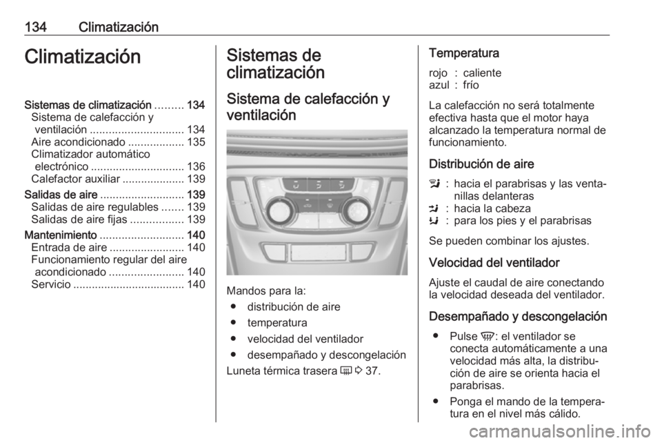 OPEL MOKKA X 2019  Manual de Instrucciones (in Spanish) 134ClimatizaciónClimatizaciónSistemas de climatización.........134
Sistema de calefacción y ventilación .............................. 134
Aire acondicionado ..................135
Climatizador au
