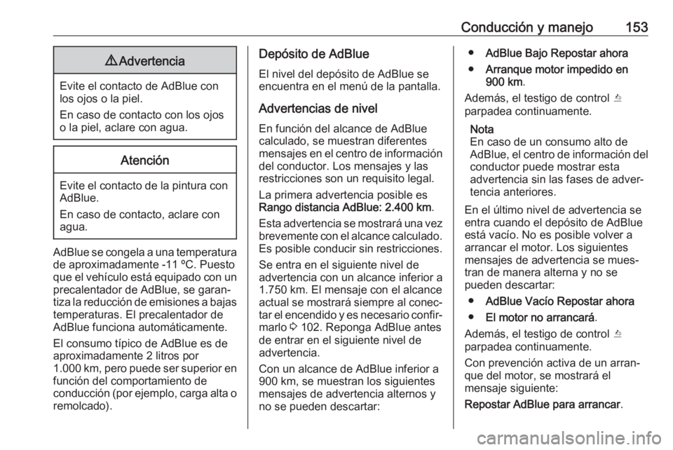OPEL MOKKA X 2019 Manual de Instrucciones (in Spanish) Conducción y manejo1539Advertencia
Evite el contacto de AdBlue con
los ojos o la piel.
En caso de contacto con los ojos
o la piel, aclare con agua.
Atención
Evite el contacto de la pintura con AdBlu OPEL MOKKA X 2019 Manual de Instrucciones (in Spanish) Conducción y manejo1539Advertencia
Evite el contacto de AdBlue con
los ojos o la piel.
En caso de contacto con los ojos
o la piel, aclare con agua.
Atención
Evite el contacto de la pintura con AdBlu
