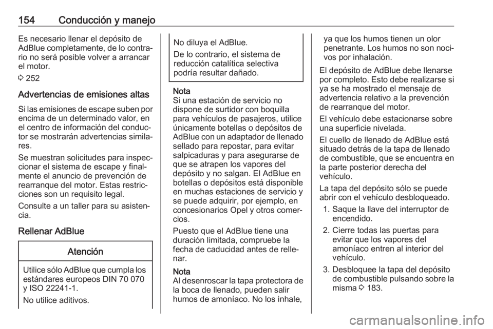 OPEL MOKKA X 2019 Manual de Instrucciones (in Spanish) 154Conducción y manejoEs necesario llenar el depósito deAdBlue completamente, de lo contra‐ rio no será posible volver a arrancar
el motor.
3 252
Advertencias de emisiones altas
Si las emisiones OPEL MOKKA X 2019 Manual de Instrucciones (in Spanish) 154Conducción y manejoEs necesario llenar el depósito deAdBlue completamente, de lo contra‐ rio no será posible volver a arrancar
el motor.
3 252
Advertencias de emisiones altas
Si las emisiones