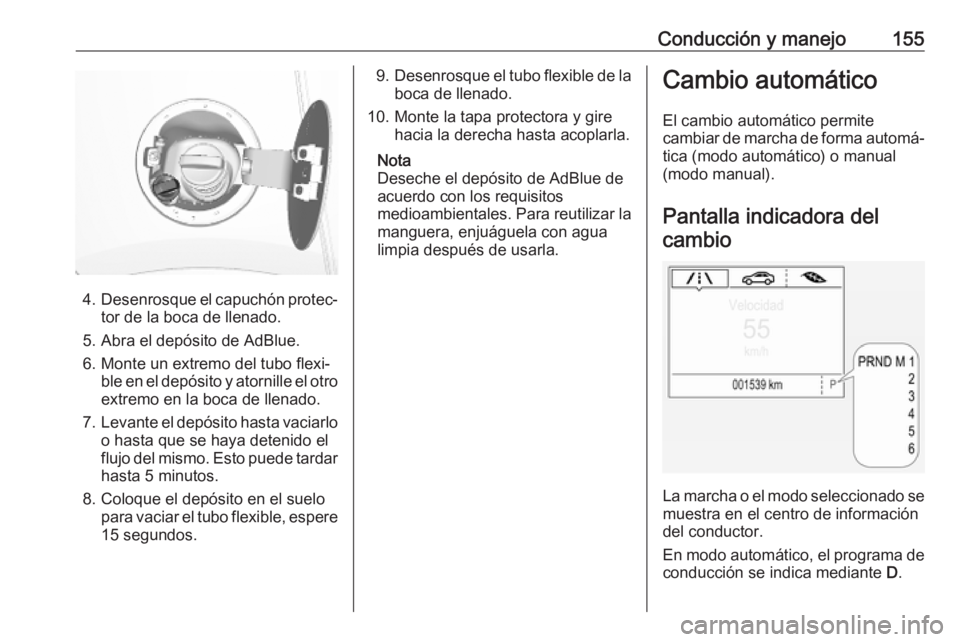 OPEL MOKKA X 2019 Manual de Instrucciones (in Spanish) Conducción y manejo155
4.Desenrosque el capuchón protec‐
tor de la boca de llenado.
5. Abra el depósito de AdBlue.
6. Monte un extremo del tubo flexi‐ ble en el depósito y atornille el otroext OPEL MOKKA X 2019 Manual de Instrucciones (in Spanish) Conducción y manejo155
4.Desenrosque el capuchón protec‐
tor de la boca de llenado.
5. Abra el depósito de AdBlue.
6. Monte un extremo del tubo flexi‐ ble en el depósito y atornille el otroext