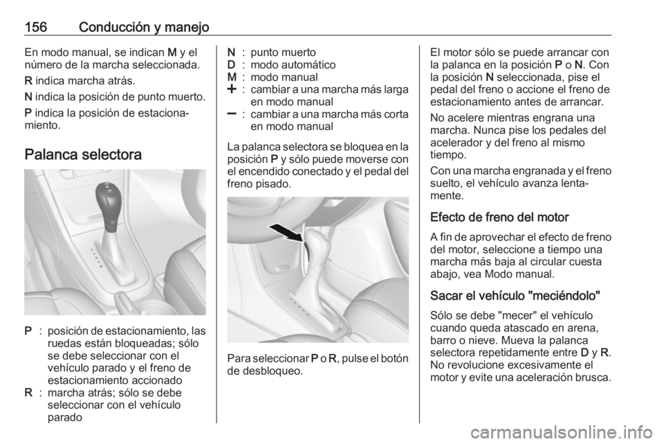 OPEL MOKKA X 2019 Manual de Instrucciones (in Spanish) 156Conducción y manejoEn modo manual, se indican M y el
número de la marcha seleccionada.
R indica marcha atrás.
N indica la posición de punto muerto.
P indica la posición de estaciona‐
mien OPEL MOKKA X 2019 Manual de Instrucciones (in Spanish) 156Conducción y manejoEn modo manual, se indican M y el
número de la marcha seleccionada.
R indica marcha atrás.
N indica la posición de punto muerto.
P indica la posición de estaciona‐
mien