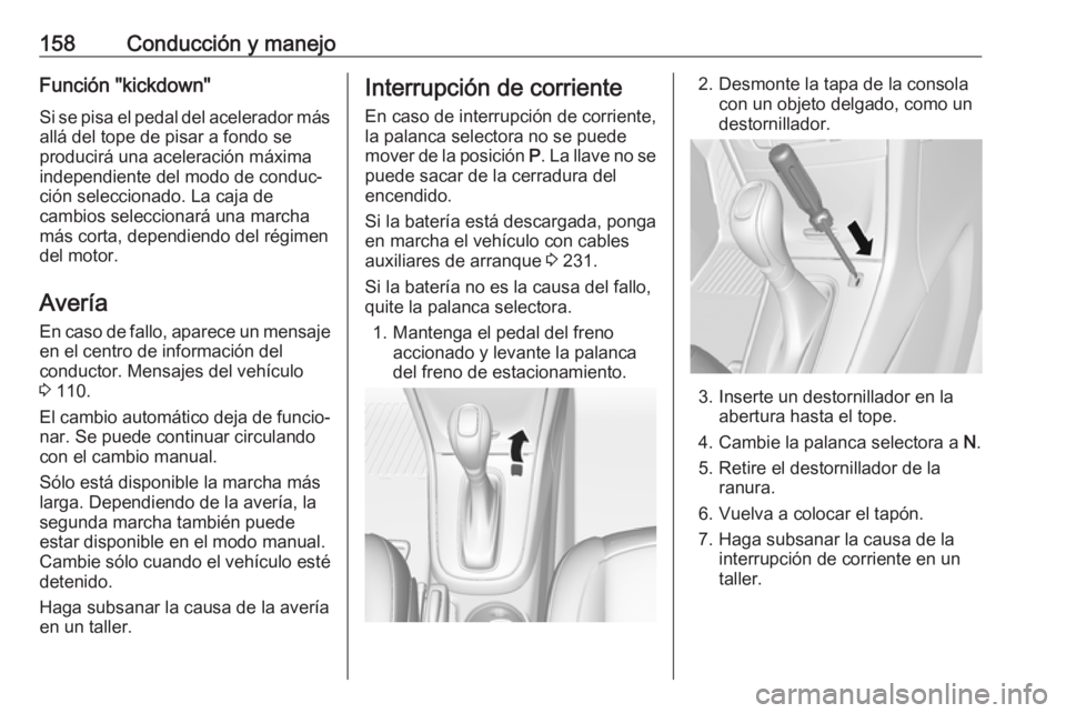 OPEL MOKKA X 2019  Manual de Instrucciones (in Spanish) 158Conducción y manejoFunción "kickdown"Si se pisa el pedal del acelerador más
allá del tope de pisar a fondo se
producirá una aceleración máxima
independiente del modo de conduc‐
ci�